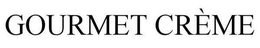 GOURMET CRÈME trademark