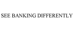 SEE BANKING DIFFERENTLY trademark