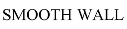 SMOOTH WALL trademark