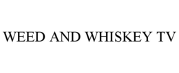 WEED AND WHISKEY TV trademark