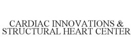 CARDIAC INNOVATIONS & STRUCTURAL HEART CENTER trademark