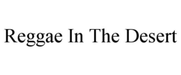 REGGAE IN THE DESERT trademark