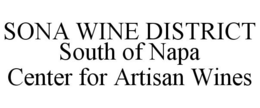 SONA WINE DISTRICT SOUTH OF NAPA CENTER FOR ARTISAN WINES trademark