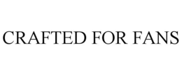 CRAFTED FOR FANS trademark