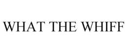 WHAT THE WHIFF trademark