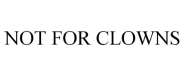 NOT FOR CLOWNS trademark