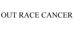 OUT RACE CANCER trademark