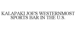 KALAPAKI JOE'S WESTERNMOST SPORTS BAR IN THE U.S. trademark