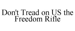 DON'T TREAD ON US THE FREEDOM RIFLE trademark