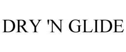 DRY 'N GLIDE trademark