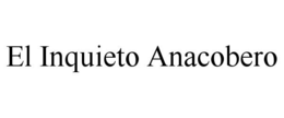 EL INQUIETO ANACOBERO trademark