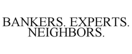 BANKERS. EXPERTS. NEIGHBORS. trademark