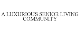 A LUXURIOUS SENIOR LIVING COMMUNITY trademark