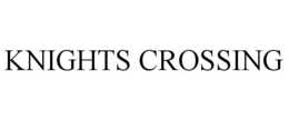 KNIGHTS CROSSING trademark