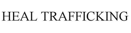 HEAL TRAFFICKING trademark