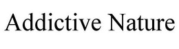 ADDICTIVE NATURE trademark