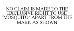 NO CLAIM IS MADE TO THE EXCLUSIVE RIGHT TO USE "MOSQUITO" APART FROM THE MARK AS SHOWN trademark