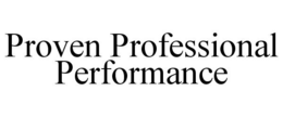 PROVEN PROFESSIONAL PERFORMANCE trademark