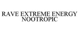 RAVE EXTREME ENERGY NOOTROPIC trademark