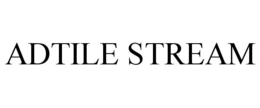 ADTILE STREAM trademark