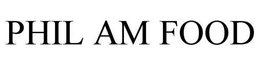 PHIL AM FOOD trademark