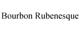 BOURBON RUBENESQUE trademark