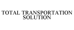 TOTAL TRANSPORTATION SOLUTION trademark