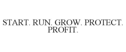 START. RUN. GROW. PROTECT. PROFIT. trademark
