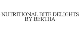 NUTRITIONAL BITE DELIGHTS BY BERTHA trademark