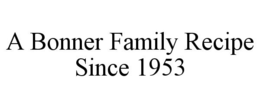 A BONNER FAMILY RECIPE SINCE 1953 trademark