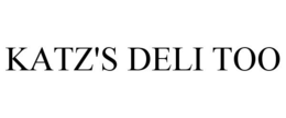KATZ'S DELI TOO trademark