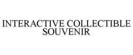 INTERACTIVE COLLECTIBLE SOUVENIR trademark