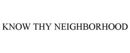 KNOW THY NEIGHBORHOOD trademark