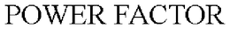 POWER FACTOR trademark
