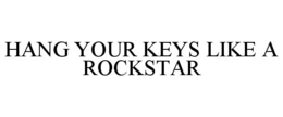 HANG YOUR KEYS LIKE A ROCKSTAR trademark