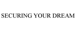 SECURING YOUR DREAM trademark