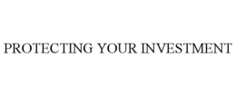 PROTECTING YOUR INVESTMENT trademark