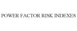 POWER FACTOR RISK INDEXES trademark