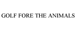 GOLF FORE THE ANIMALS trademark