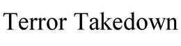 TERROR TAKEDOWN trademark