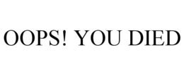 OOPS! YOU DIED trademark