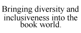 BRINGING DIVERSITY AND INCLUSIVENESS INTO THE BOOK WORLD. trademark