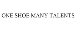 ONE SHOE MANY TALENTS trademark