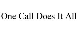 ONE CALL DOES IT ALL trademark