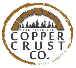 WOOD FIRED OVEN COPPER CRUST CO. EST. 2016 MARQUETTE, MI trademark