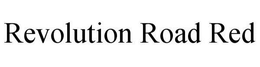 REVOLUTION ROAD RED trademark