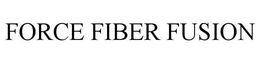 FORCE FIBER FUSION trademark