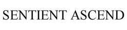 SENTIENT ASCEND trademark