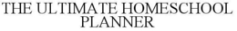 THE ULTIMATE HOMESCHOOL PLANNER trademark