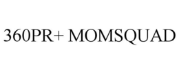 360PR+ MOMSQUAD trademark